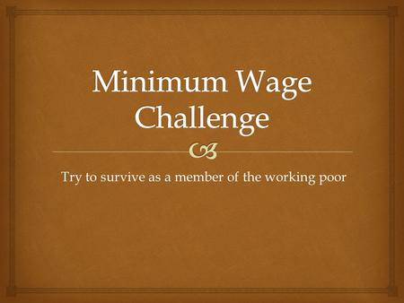Try to survive as a member of the working poor. Basic Information.