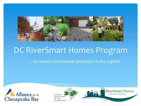 DC RiverSmart Homes Program …to reduce stormwater pollution in the capitol.