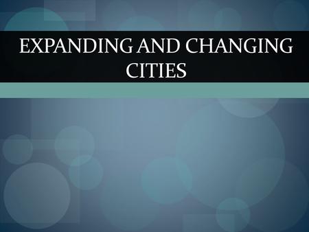 Expanding and changing cities