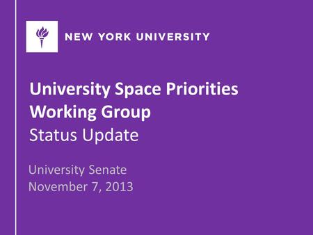 University Space Priorities Working Group Status Update University Senate November 7, 2013.