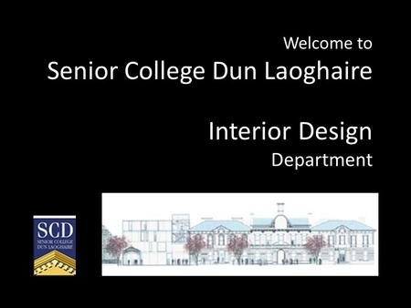 Welcome to Senior College Dun Laoghaire Interior Design Department.