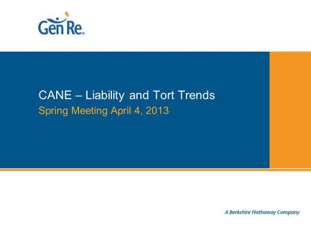 Spring Meeting April 4, 2013 CANE – Liability and Tort Trends.