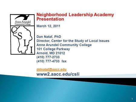 1 Public Opinion and Issues in Anne Arundel County: Neighborhood Leadership Academy Presentation March 12, 2011 Dan Nataf, PhD Director, Center for the.
