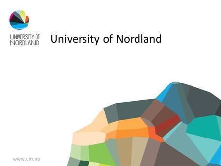University of Nordland. Our mission Setting a high standard for research and education, nationally and internationally Strengthen Nordland as a region.