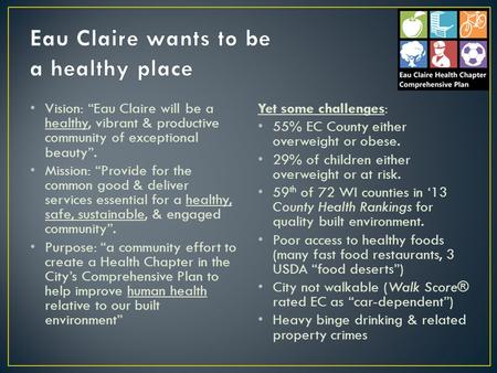 Vision: Eau Claire will be a healthy, vibrant & productive community of exceptional beauty. Mission: Provide for the common good & deliver services essential.