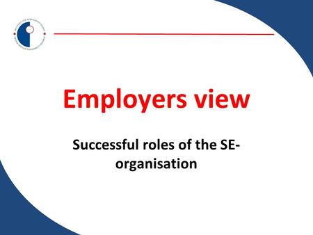 Employers view Successful roles of the SE- organisation.