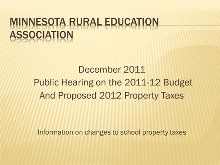 December 2011 Public Hearing on the 2011-12 Budget And Proposed 2012 Property Taxes Information on changes to school property taxes.