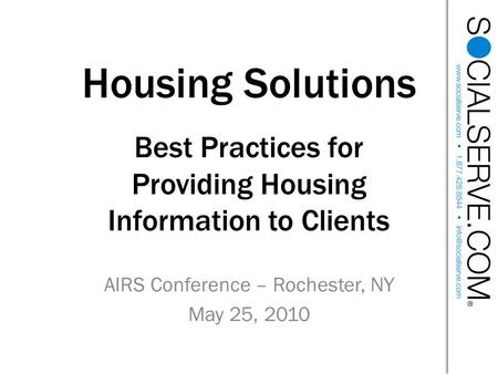 Housing Solutions Best Practices for Providing Housing Information to Clients AIRS Conference – Rochester, NY May 25, 2010.