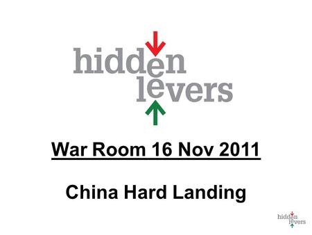War Room 16 Nov 2011 China Hard Landing. War Room Monthly macro discussion Using tools in context Feature for subscribers only Feedback - what should.