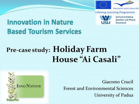 Giacomo Crucil Forest and Environmental Sciences University of Padua Pre-case study: Holiday Farm House Ai Casali.