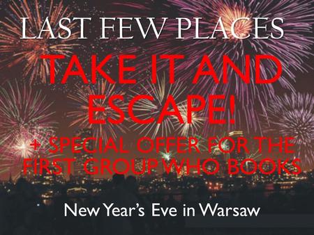 New Years Eve in Warsaw LAST FEW PLACES TAKE IT AND ESCAPE! + SPECIAL OFFER FOR THE FIRST GROUP WHO BOOKS.