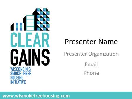 Presenter Name Presenter Organization Email Phone www.wismokefreehousing.com.