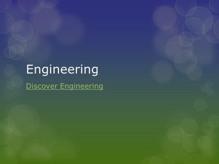 Engineering Discover Engineering. What is engineering?