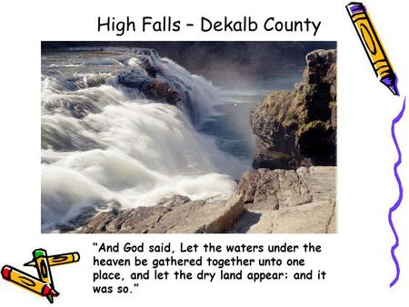 High Falls – Dekalb County And God said, Let the waters under the heaven be gathered together unto one place, and let the dry land appear: and it was.