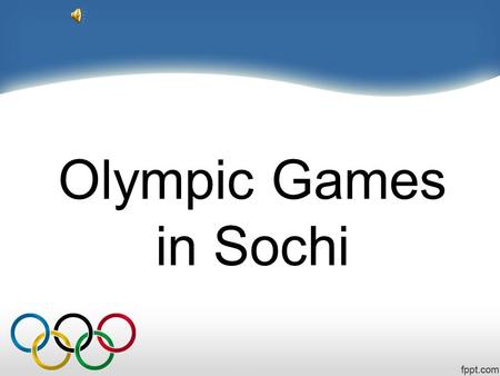 Olympic Games in Sochi. Form:5 A School:22 Names: Zakirjanov Alan Domnitsky Gennady Teacher:Stepanyan S.N.