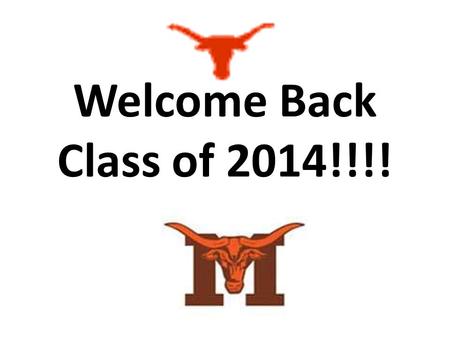 Welcome Back Class of 2014!!!!. Materials 3 ring binder Loose-leaf paper Marbled composition book Pens/pencils Wear a jacket if you are cold. The room.