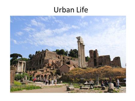 Urban Life. The 7 Hills of Rome The Cloaca Maxima – The First Sewer System.
