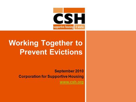 Working Together to Prevent Evictions September 2010 Corporation for Supportive Housing www.csh.org.