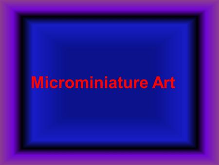 Microminiature Art.