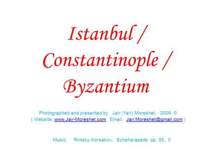 Istanbul / Constantinople / Byzantium Photographed and presented by Jair (Yair) Moreshet, 2009 © ( Website: