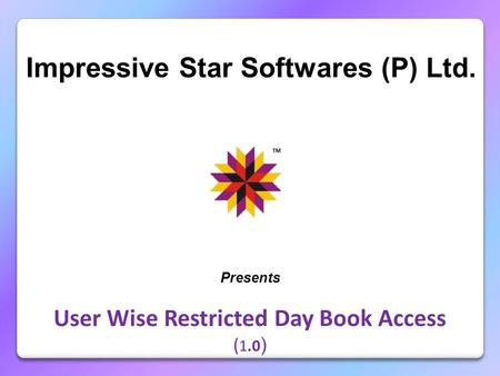 Impressive Star Softwares (P) Ltd. Presents User Wise Restricted Day Book Access ( 1.0 )
