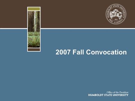 2007 Fall Convocation. 2 WASC Accreditation Reaffirmation www.humboldt.edu/~wasc/