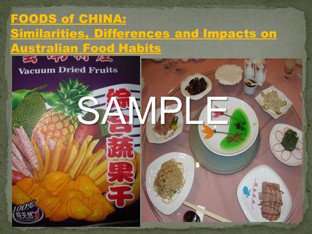 FOODS of CHINA: Similarities, Differences and Impacts on Australian Food Habits SAMPLE.