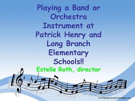 Playing a Band or Orchestra Instrument at Patrick Henry and Long Branch Elementary Schools!! Estelle Roth, director.