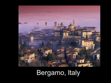 Bergamo, Italy. Colorado State University-Pueblos study abroad program in Bergamo, Italy is for motivated and mature students who choose to be challenged,
