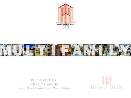 2012 PRESENTED BY JEREMY HARSON Beau Box Commercial Real Estate.