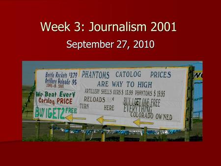 Week 3: Journalism 2001 September 27, 2010. Whats wrong? 1. Phantoms, not Phantoms 2. Catalog, not catolog 3. too high, not to high 4. All of the above!