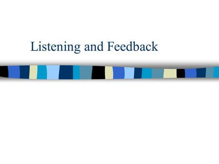 Listening and Feedback. Listening n What is the difference between listening and hearing? n 3 sets of skills involved in listening: –cognitive –motivational.