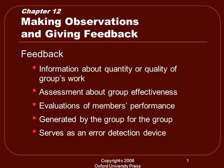 Copyright c 2006 Oxford University Press 1 Chapter 12 Making Observations and Giving Feedback Feedback Information about quantity or quality of groups.