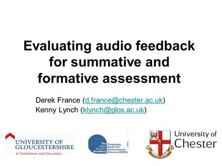 Evaluating audio feedback for summative and formative assessment Derek France Kenny Lynch