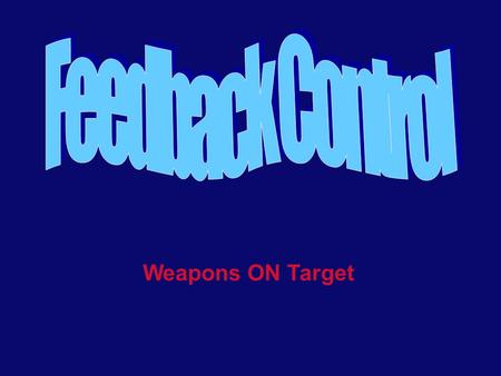 Feedback Control Weapons ON Target