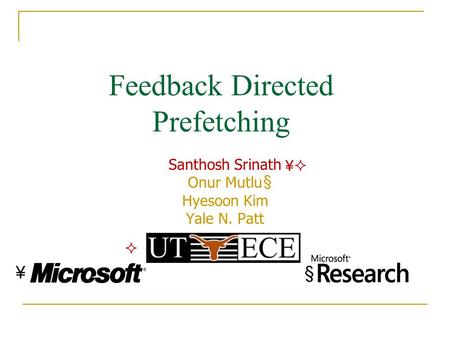 Feedback Directed Prefetching Santhosh Srinath Onur Mutlu Hyesoon Kim Yale N. Patt §¥ ¥ §