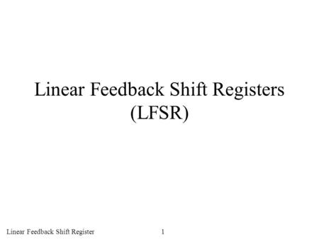 Linear Feedback Shift Registers (LFSR)