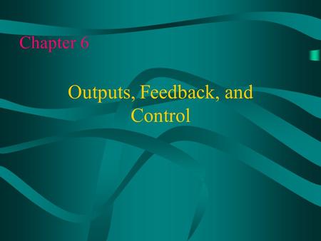 Outputs, Feedback, and Control