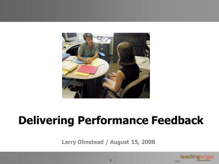 1 Delivering Performance Feedback Larry Olmstead / August 15, 2008.