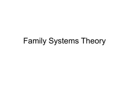 Family Systems Theory.