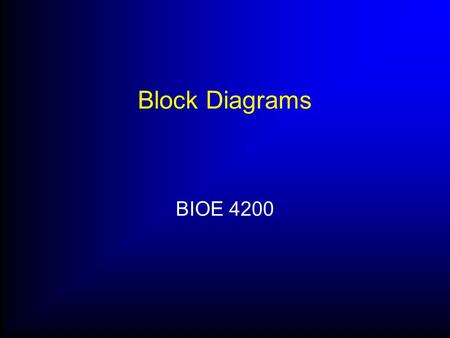 Block Diagrams BIOE 4200. Interpreting block diagrams Block diagrams are used as schematic representations of mathematical models The various pieces correspond.