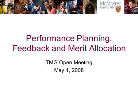 Performance Planning, Feedback and Merit Allocation TMG Open Meeting May 1, 2008.
