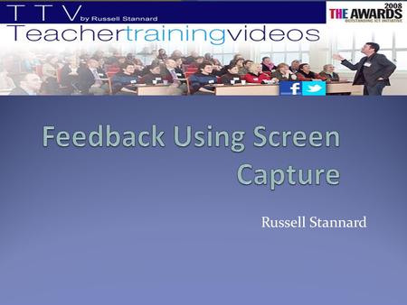 Russell Stannard. Todays Presentation A bit about me. Feedback and screen capture. Questions. Follow me on FACEBOOK