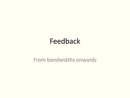Feedback From bandwidths onwards. First, the guidance hypothesis Remember the guidance hypothesis? Usually examined with simple button tasks Some others.