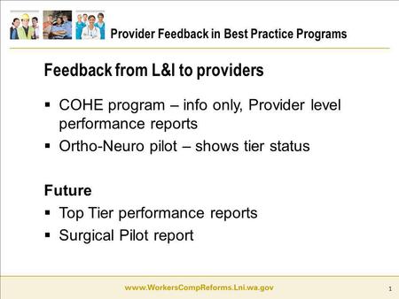 1 Provider Feedback in Best Practice Programs COHE program – info only, Provider level performance reports Ortho-Neuro pilot – shows tier status Future.