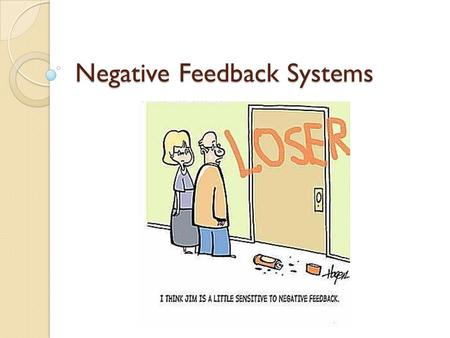 Negative Feedback Systems. Negative Feedback: Maintaining Homeostasis System has a set point (ideal level) If it drops below that level, something is.