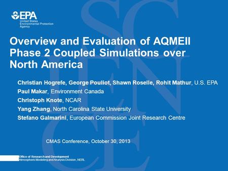 Office of Research and Development Atmospheric Modeling and Analysis Division, NERL Overview and Evaluation of AQMEII Phase 2 Coupled Simulations over.