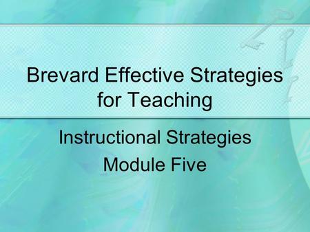 Brevard Effective Strategies for Teaching Instructional Strategies Module Five.