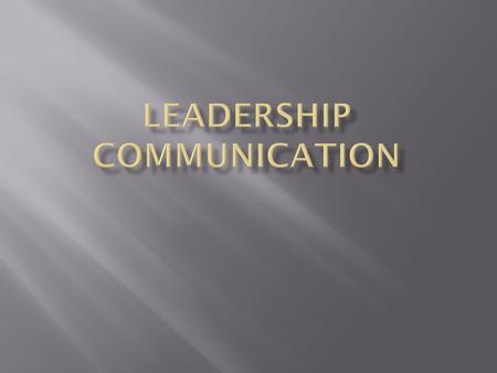 What is involved in communication? Leaders communicate to share the vision with others, inspire and motivate them to strive toward the vision, and build.