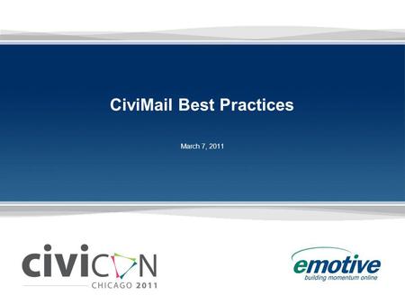 CiviMail Best Practices March 7, 2011. 2 2 2 Email is Still King E-mail continues to be the core way in which money is raised and volunteers are driven.